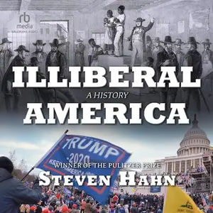 Illiberal America: A History [Audiobook]