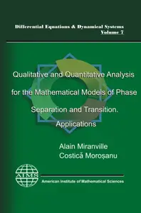 Qualitative and Quantitative Analysis for the Mathematical Models of Phase Separation and Transition. Applications