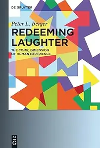 Redeeming Laughter: The Comic Dimension of Human Experience Ed 2