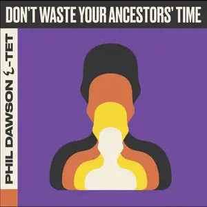 Phil Dawson Quintet - Don't Waste Your Ancestors' Time (2024) [Official Digital Download]