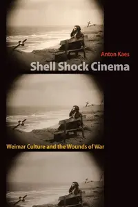 Shell Shock Cinema: Weimar Culture and the Wounds of War