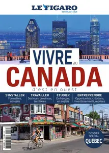 Le Figaro Hors-Série - Vivre au Canada 2024-2025