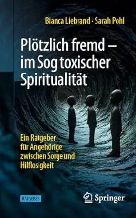 Plötzlich fremd - im Sog toxischer Spiritualität