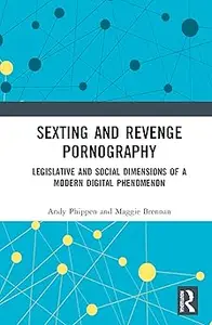 Sexting and Revenge Pornography: Legislative and Social Dimensions of a Modern Digital Phenomenon