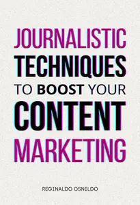 Journalistic Techniques to Boost Your Content Marketing