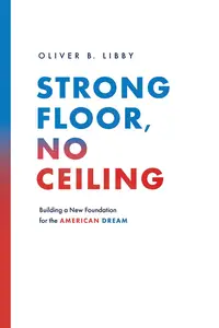 Strong Floor, No Ceiling: Building a New Foundation for the American Dream