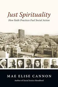 Just Spirituality : How Faith Practices Fuel Social Action