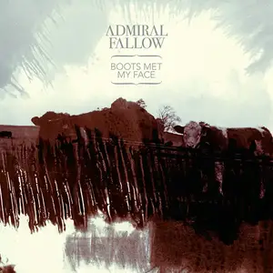Admiral Fallow - Boots Met My Face (2010) [Official Digital Download]