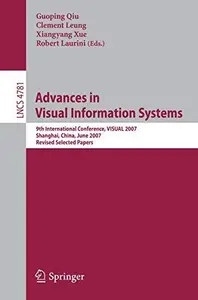 Advances in Visual Information Systems: 9th International Conference, VISUAL 2007 Shanghai, China, June 28-29, 2007 Revised Sel