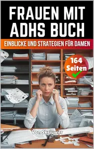 Frauen mit ADHS Buch: Einblicke und Strategien für Damen (German Edition)