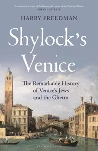 Shylock's Venice: The Remarkable History of Venice's Jews and the Ghetto