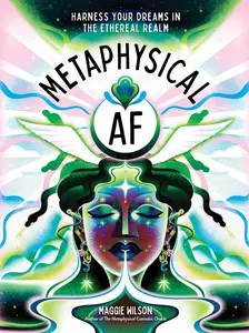 Metaphysical AF: Harness Your Dreams in the Ethereal Realm