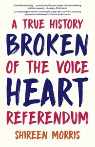 Broken Heart: A True History of the Voice Referendum