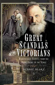 Great Scandals of the Victorians: Disreputable Stories from the Royal Court to the Stage