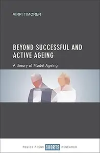 Beyond Successful and Active Ageing: A Theory of Model Ageing