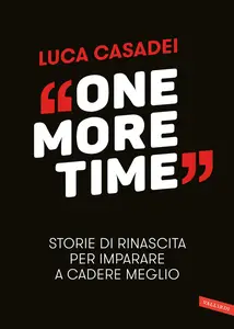 One More Time. Storie di rinascita per imparare a cadere meglio - Luca Casadei
