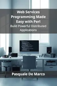 Web Services Programming Made Easy with Perl: Build Powerful Distributed Applications