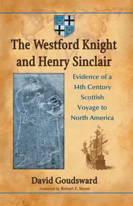 The Westford Knight and Henry Sinclair: Evidence of a 14th Century Scottish Voyage to North America