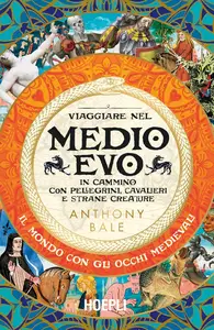 Anthony Bale - Viaggiare nel Medioevo