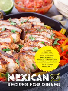 Mexican Food Recipes for Dinner: Discover Chimichangas, Burritos with Mole