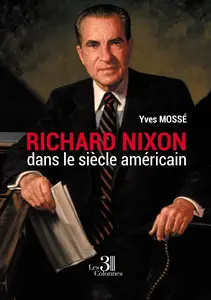 Richard Nixon dans le Siècle Américain - Yves Mossé