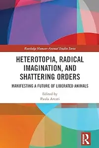 Heterotopia, Radical Imagination, and Shattering Orders