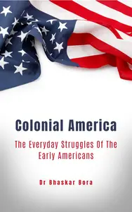 Colonial America: The Everyday Struggles Of The Early Americans