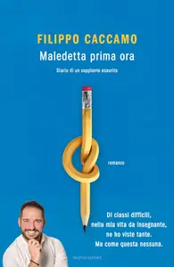 Filippo Caccamo - Maledetta prima ora. Diario di un supplente esaurito