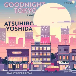 Goodnight Tokyo: A Novel [Audiobook]