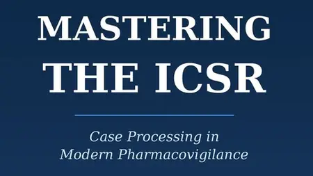 Mastering The Icsr: Case Processing In Pharmacovigilance