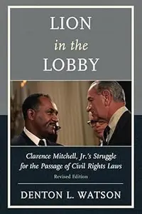 Lion in the Lobby: Clarence Mitchell, Jr.'s Struggle for the Passage of Civil Rights Laws