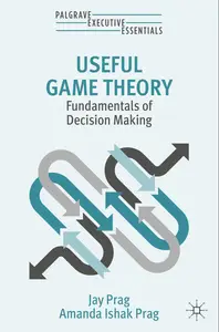 Useful Game Theory: Fundamentals of Decision Making