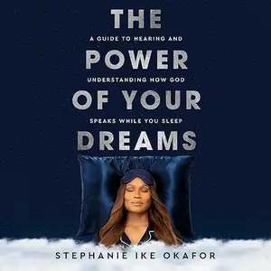 The Power of Your Dreams: A Guide to Hearing and Understanding How God Speaks While You Sleep [Audiobook]