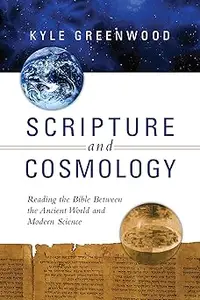 Scripture and Cosmology: Reading the Bible Between the Ancient World and Modern Science