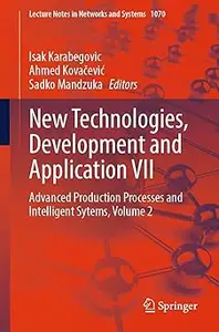 New Technologies, Development and Application VII: Advanced Production Processes and Intelligent Sytems, Volume 2