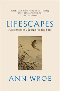 Lifescapes: A Biographer's Search for the Soul