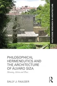 Philosophical Hermeneutics and the Architecture of Álvaro Siza: Meaning, Action and Place