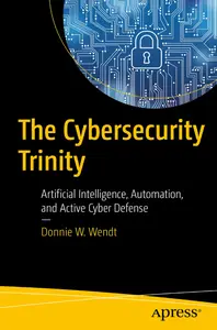 The Cybersecurity Trinity: Artificial Intelligence, Automation, and Active Cyber Defense