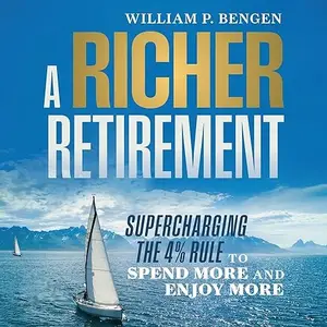A Richer Retirement: Supercharging the 4% Rule to Spend More and Enjoy More [Audiobook]