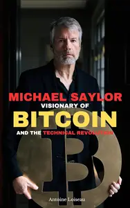 Michael Saylor: The Visionary of Bitcoin and the Technological Revolution