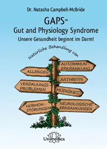 GAPS - Gut and Physiology Syndrome: Unsere Gesundheit beginnt im Darm! Natürliche Behandlung