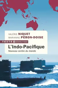 Valérie Niquet, Marianne Péron-Doise, "L'Indo-Pacifique: Nouveau centre du monde"