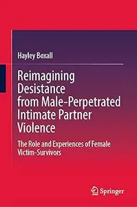 Reimagining Desistance from Male-Perpetrated Intimate Partner Violence: The Role and Experiences of Female Victim-Surviv
