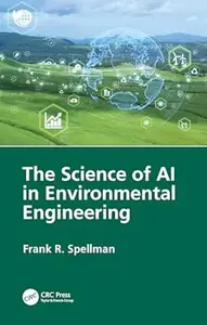 The Science of AI in Environmental Engineering