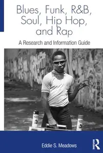 Blues, Funk, Rhythm and Blues, Soul, Hip Hop, and Rap : A Research and Information Guide