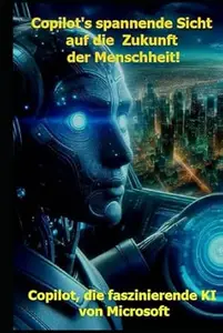 Copilot's spannende Sicht auf die Zukunft der Menschheit!