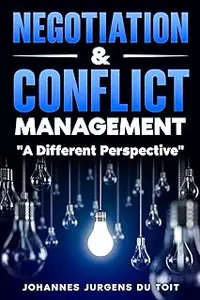 Negotiation & Conflict Management: A Different Perspective