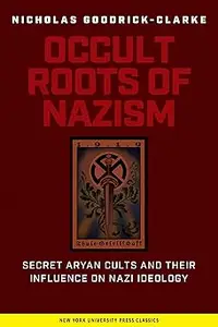 The Occult Roots of Nazism: Secret Aryan Cults and Their Influence on Nazi Ideology