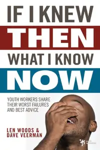 If I Knew Then What I Know Now: Youth Workers Share Their Worst Failures and Best Advice