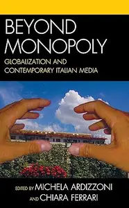 Beyond Monopoly: Globalization and Contemporary Italian Media